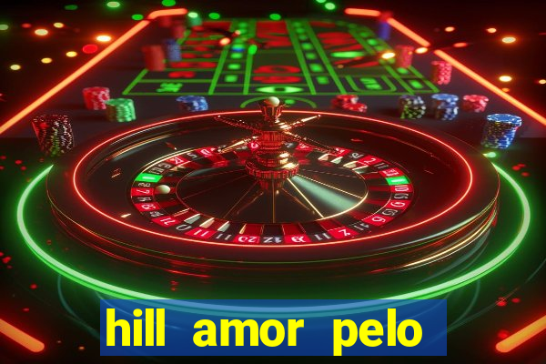 hill amor pelo jogo torrent
